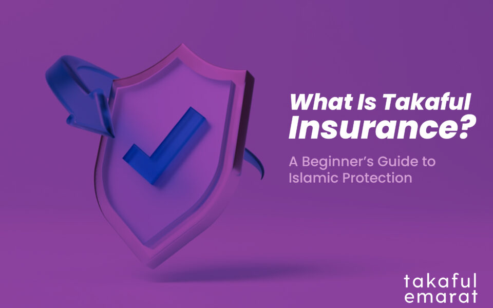 What Is Takaful Insurance? A Beginner’s Guide to Islamic Protection