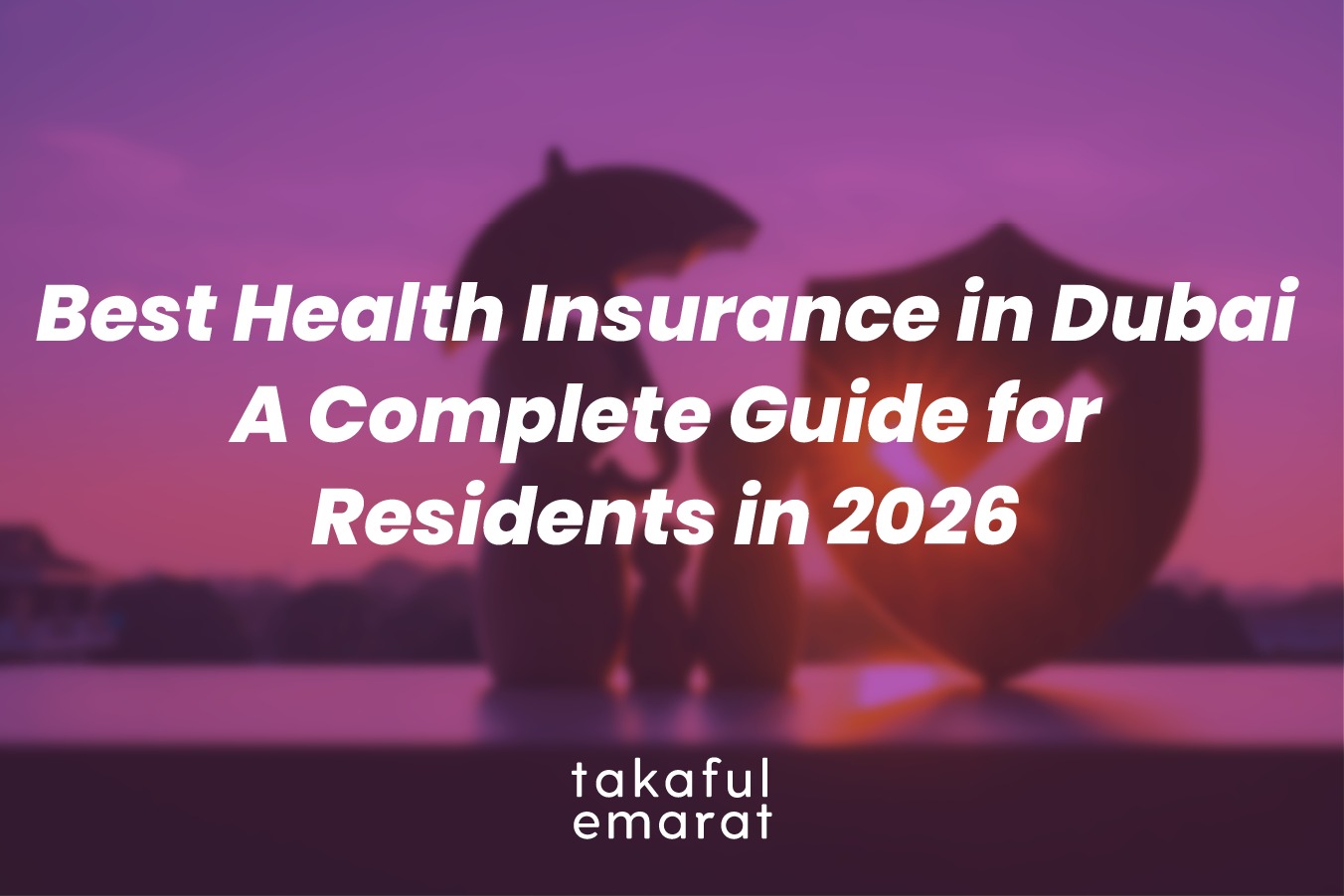 Best Health Insurance in Dubai: A Complete Guide for Residents in 2026