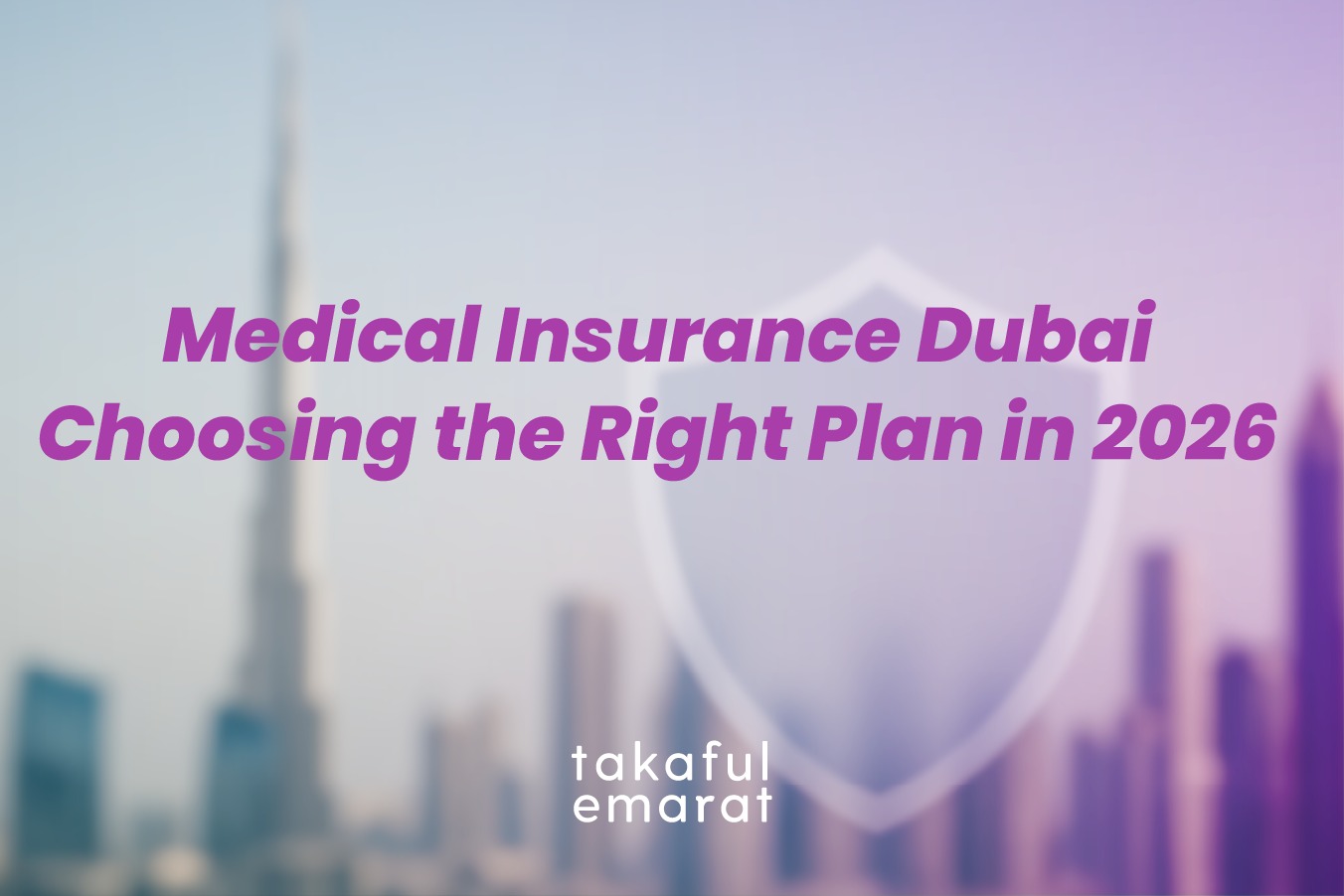 Medical Insurance Dubai: How to Select the Right Coverage for You and Your Family